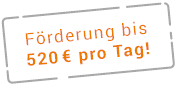 Förderung bis 520 Euro pro Tag!